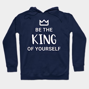 Be The King Of Yourself - Man Hoodie